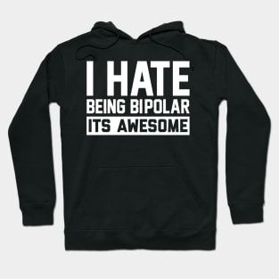 I Hate Being Bipolar Hoodie